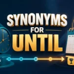 synonyms for until